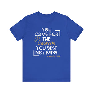 You Come For the Crown You Best Not Miss - Unisex Jersey Short Sleeve Tee