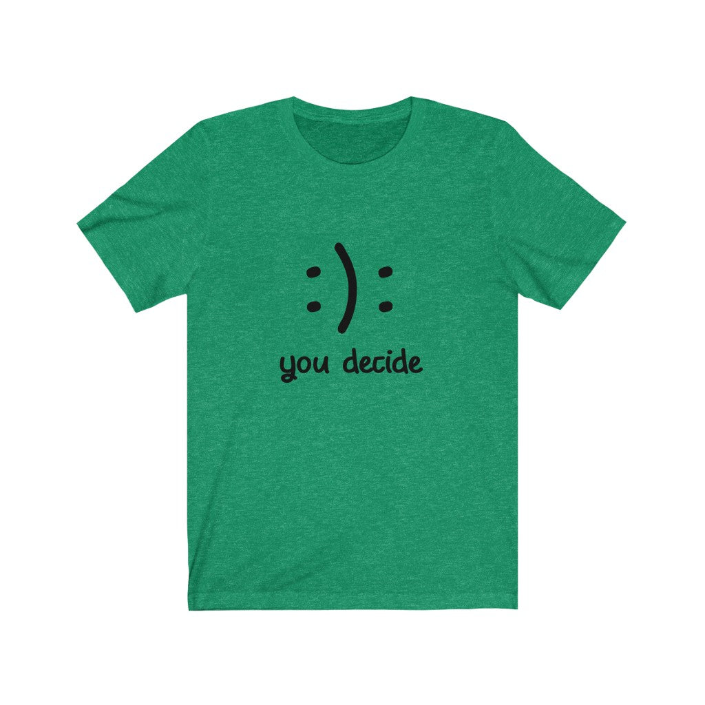 :): you decide - Unisex Jersey Short Sleeve Tee