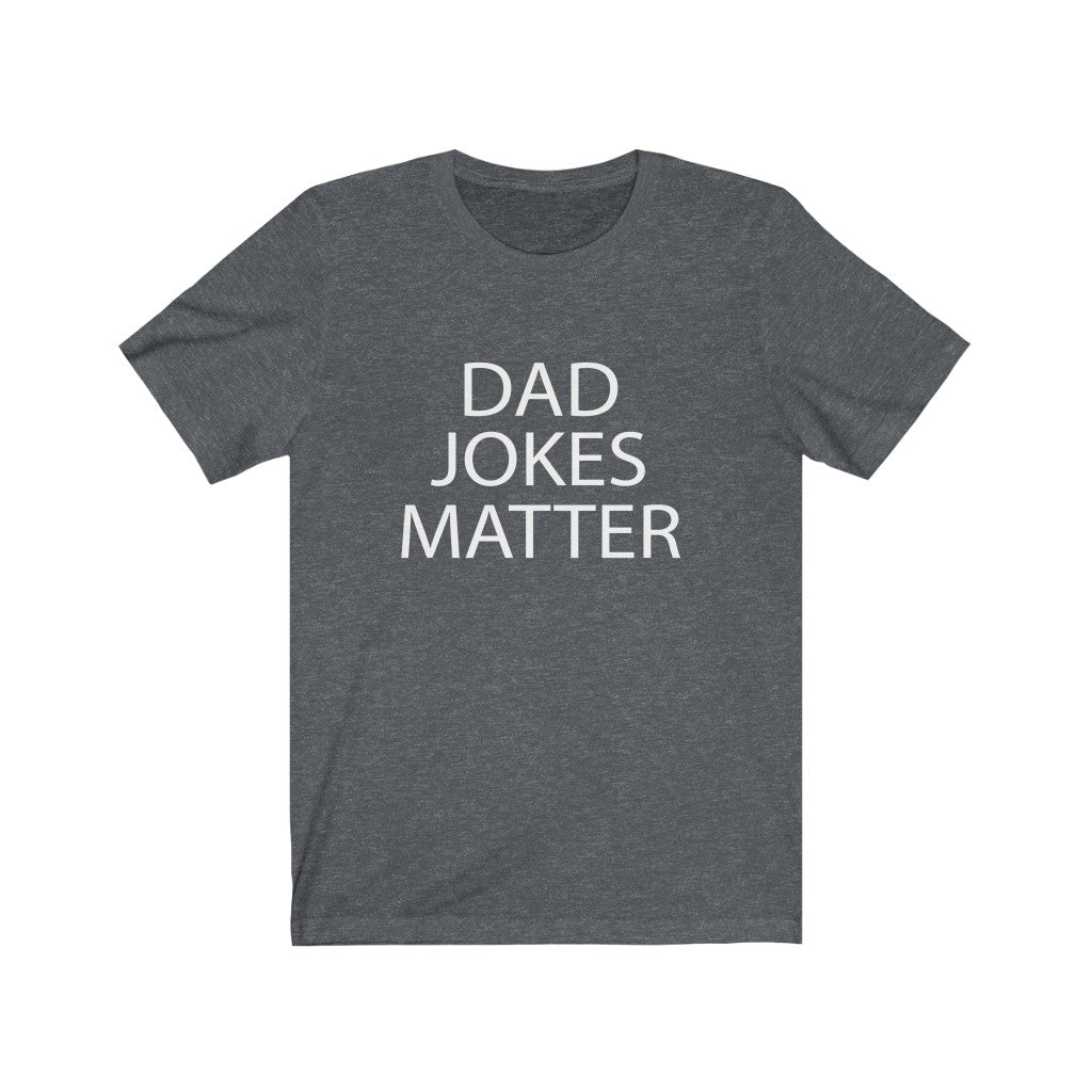 Dad Jokes Matter - Unisex Jersey Short Sleeve Tee