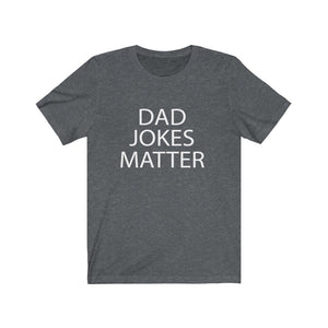 Dad Jokes Matter - Unisex Jersey Short Sleeve Tee