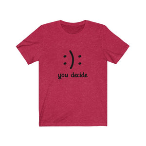 :): you decide - Unisex Jersey Short Sleeve Tee