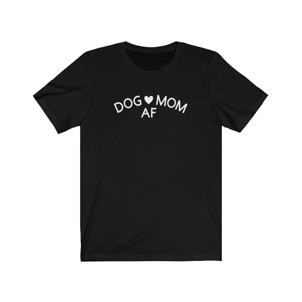 Dog Mom AF - Unisex Jersey Short Sleeve Tee