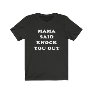 Mama Said Knock You Out - Unisex Jersey Short Sleeve Tee