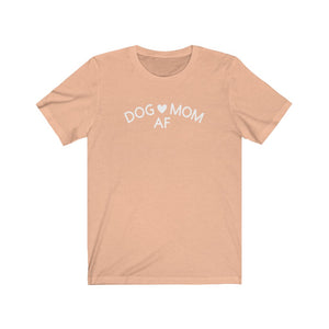 Dog Mom AF - Unisex Jersey Short Sleeve Tee