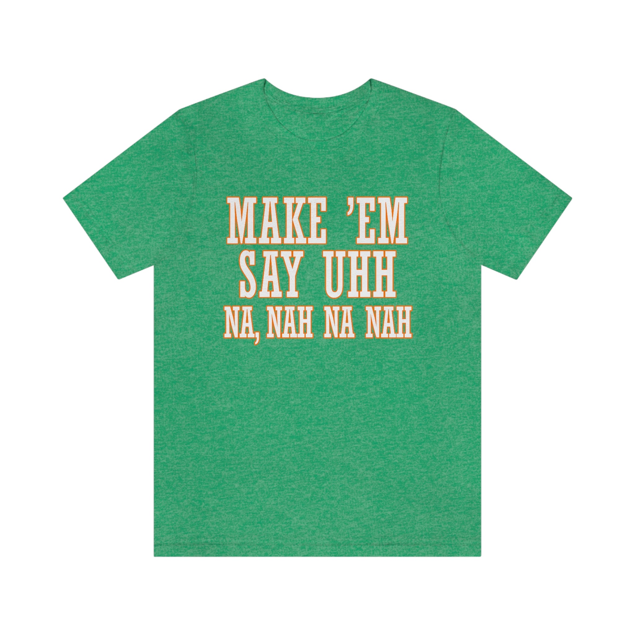 Make 'em Say Uhh - Unisex Jersey Short Sleeve Tee