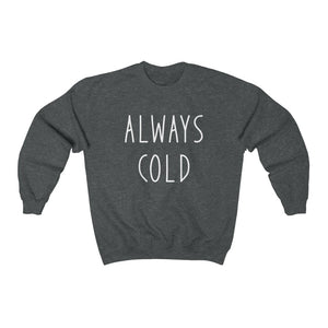 Always Cold - Unisex Heavy Blend™ Crewneck Sweatshirt