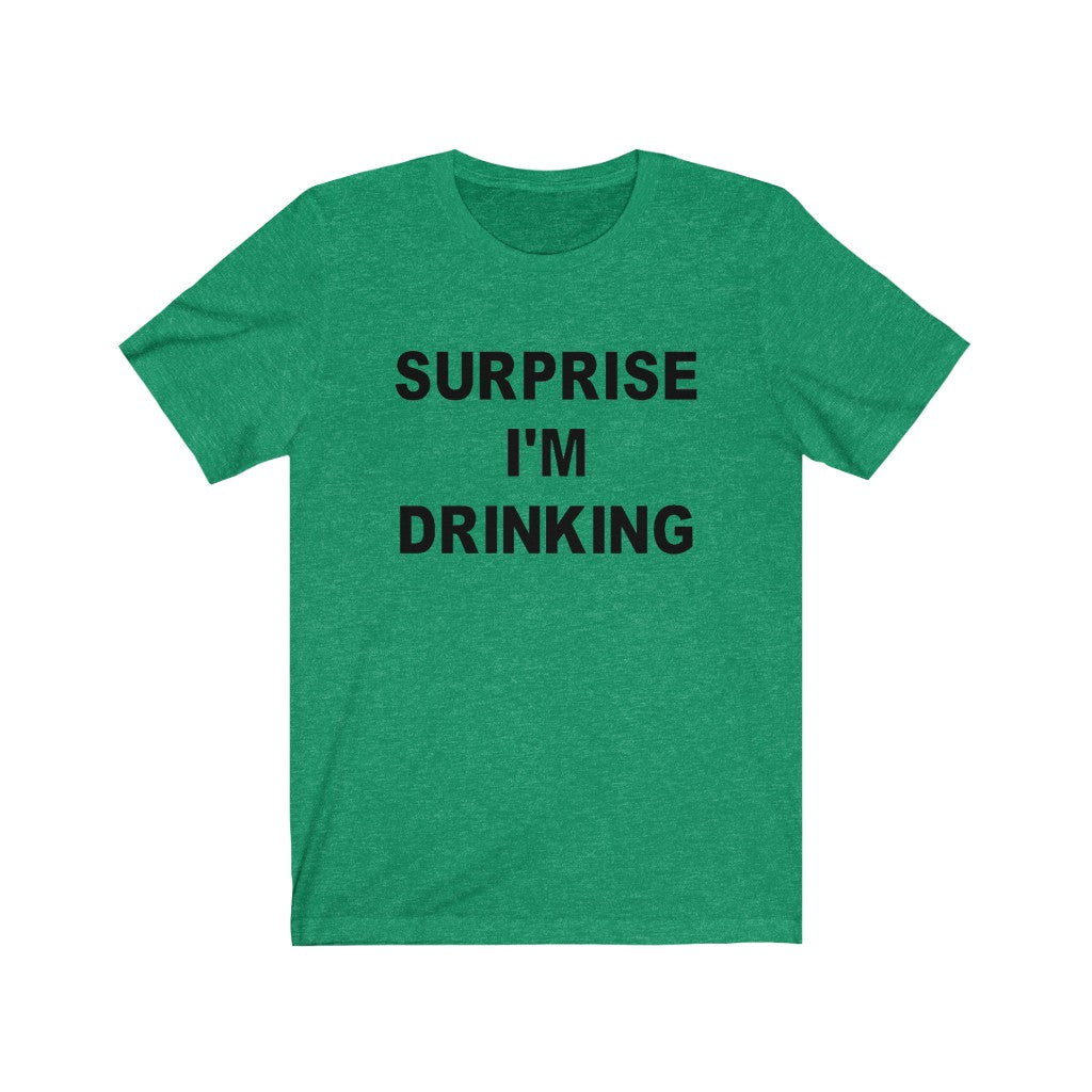 Surprise I'm Drinking - Unisex Jersey Short Sleeve Tee