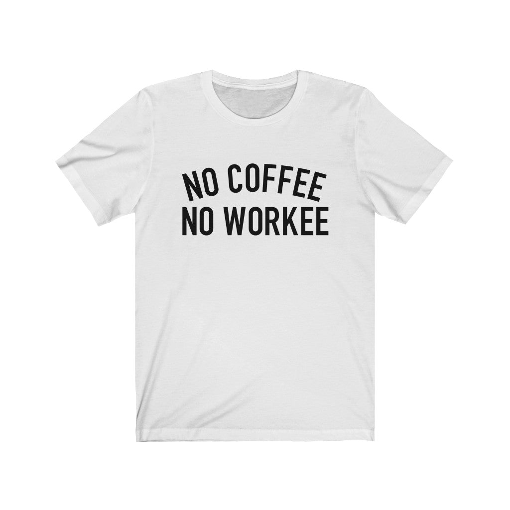 No Coffee No Workee Unisex Jersey Short Sleeve Tee