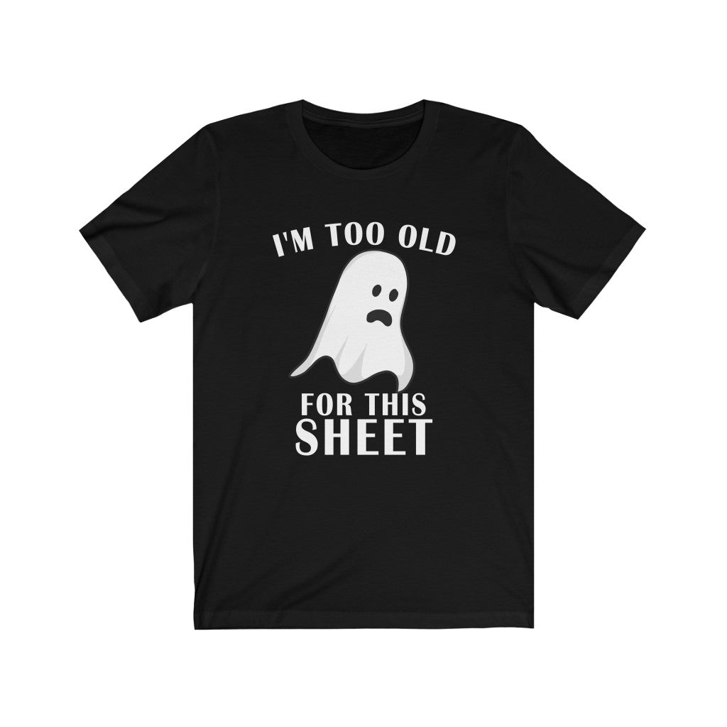 I'm Too Old For This Sheet - Unisex Jersey Short Sleeve Tee