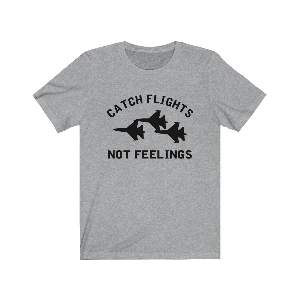 Catch Flights Not Feelings - Unisex Jersey Short Sleeve Tee