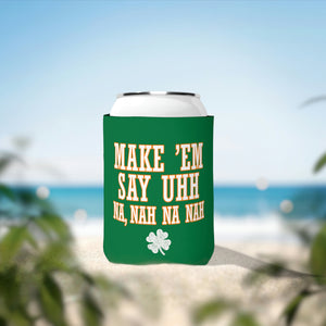 Make 'em Say Uhh - Can Cooler Sleeve