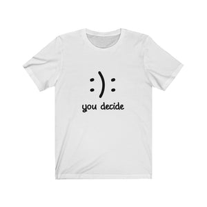 :): you decide - Unisex Jersey Short Sleeve Tee