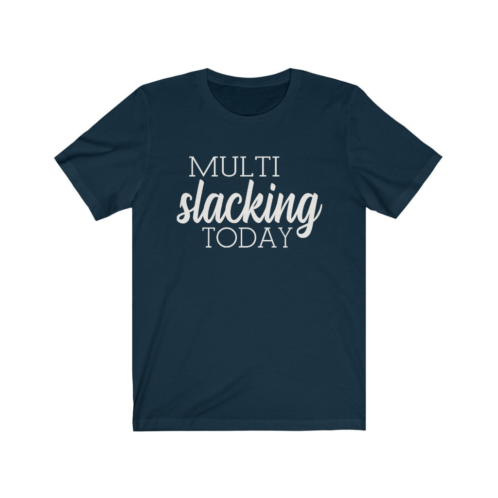 Multi Slacking Today - Unisex Jersey Short Sleeve Tee