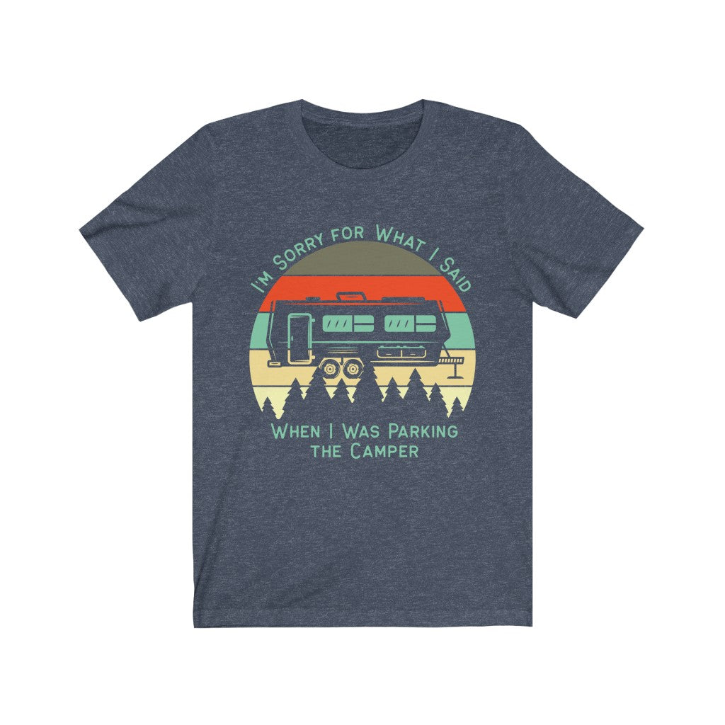 I'm Sorry for What I Said Camping Unisex Tee