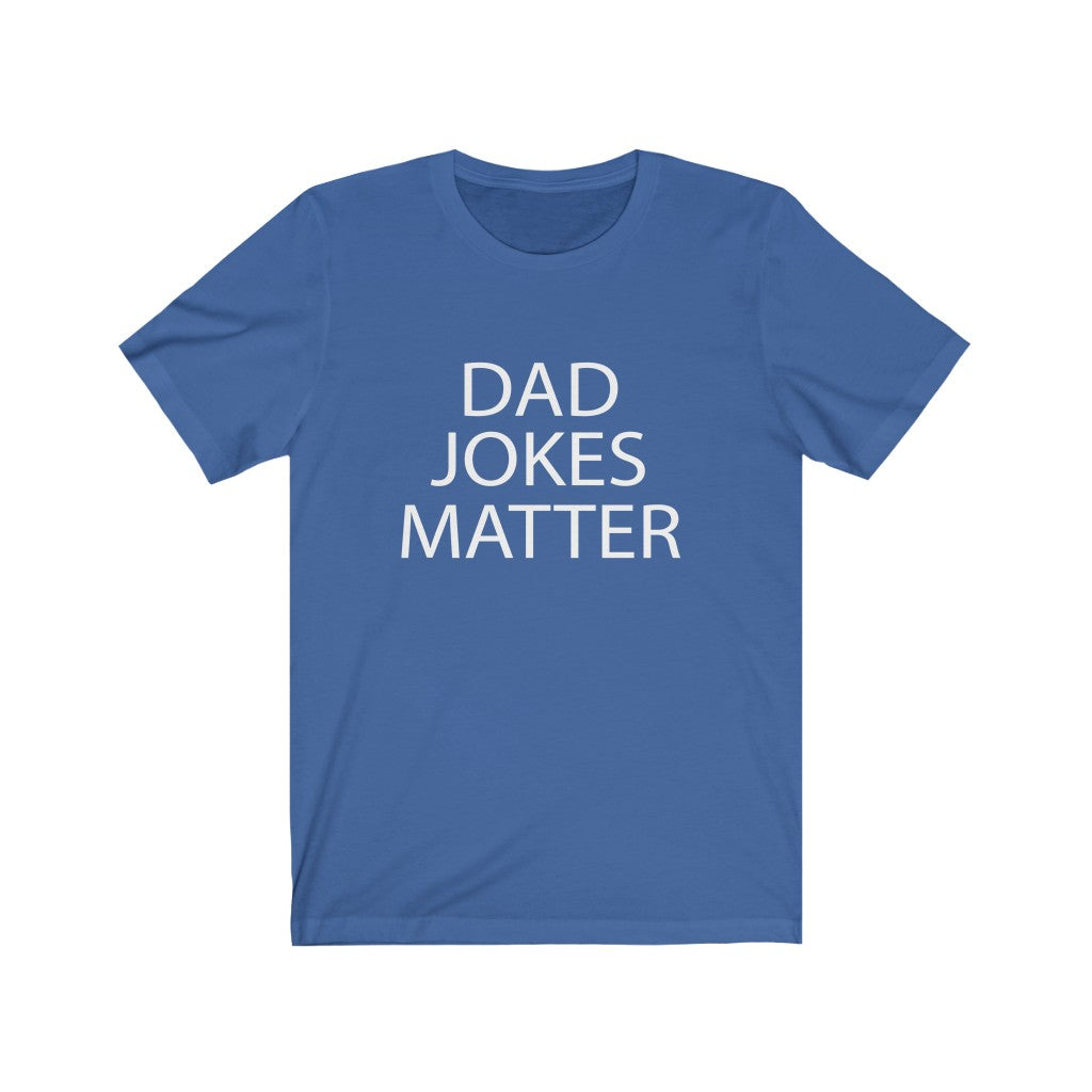 Dad Jokes Matter - Unisex Jersey Short Sleeve Tee