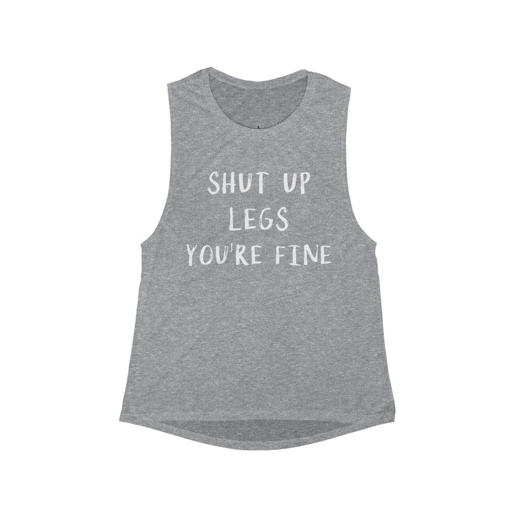 Shut Up Legs You're Fine - Women's Flowy Scoop Muscle Tank