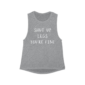 Shut Up Legs You're Fine - Women's Flowy Scoop Muscle Tank