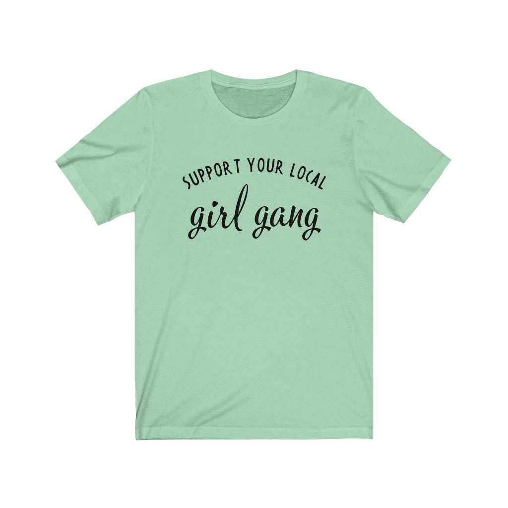 Support Your Local Girl Gang - Unisex Jersey Short Sleeve Tee