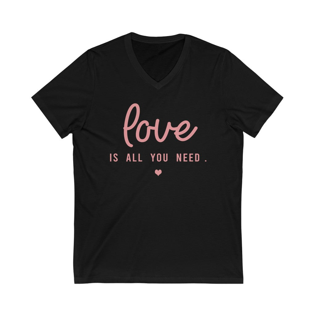 Love Is All You Need - Unisex Jersey Short Sleeve V-Neck Tee