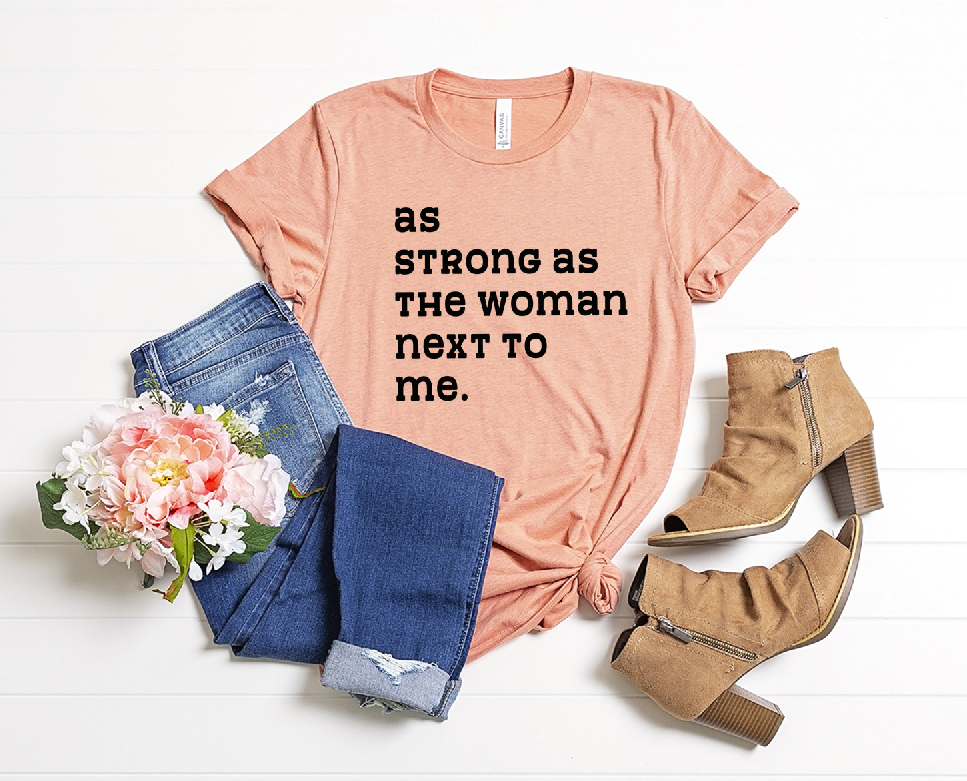 As Strong As The Woman Next To Me.  - Unisex Jersey Short Sleeve Tee