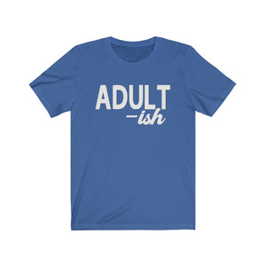 Adult-ish - Unisex Jersey Short Sleeve Tee