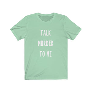 Talk Murder To Me - Unisex Jersey Short Sleeve Tee