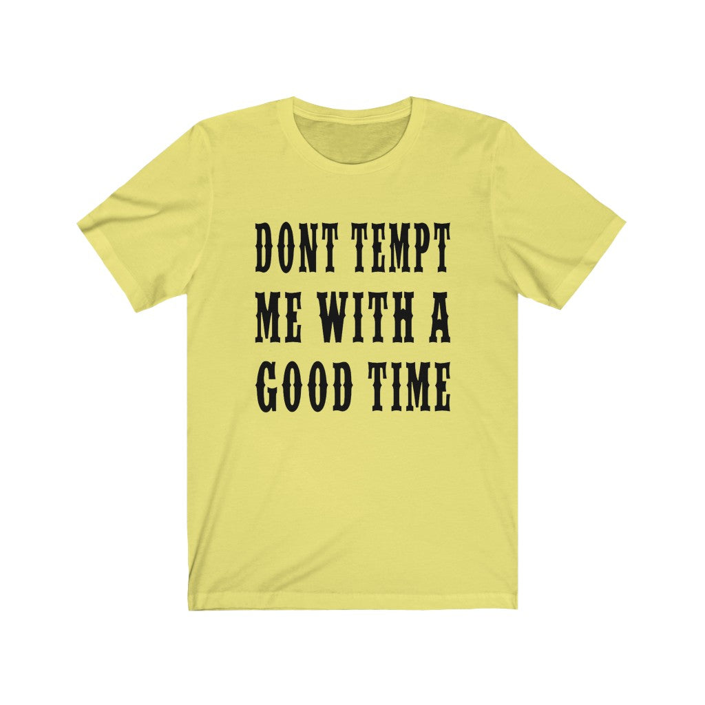 Don't Tempt Me With A Good Time - Unisex Jersey Short Sleeve Tee