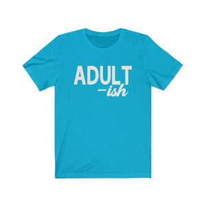 Adult-ish - Unisex Jersey Short Sleeve Tee