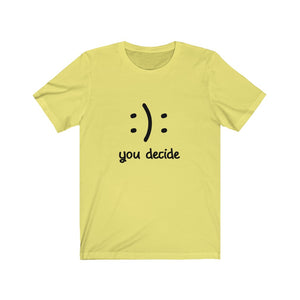 :): you decide - Unisex Jersey Short Sleeve Tee