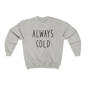 Always Cold - Unisex Heavy Blend™ Crewneck Sweatshirt