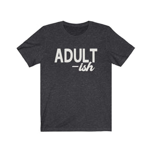 Adult-ish - Unisex Jersey Short Sleeve Tee