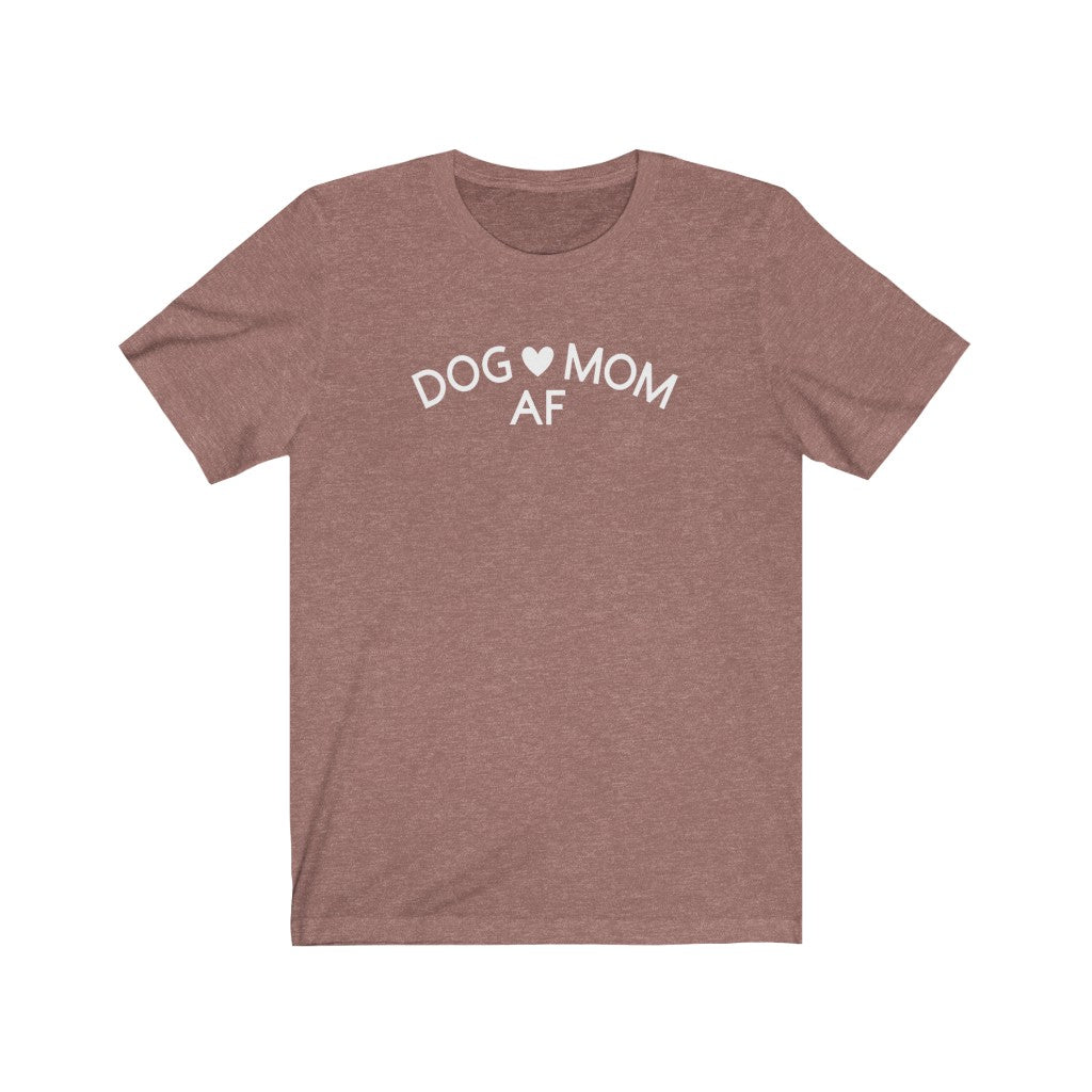 Dog Mom AF - Unisex Jersey Short Sleeve Tee