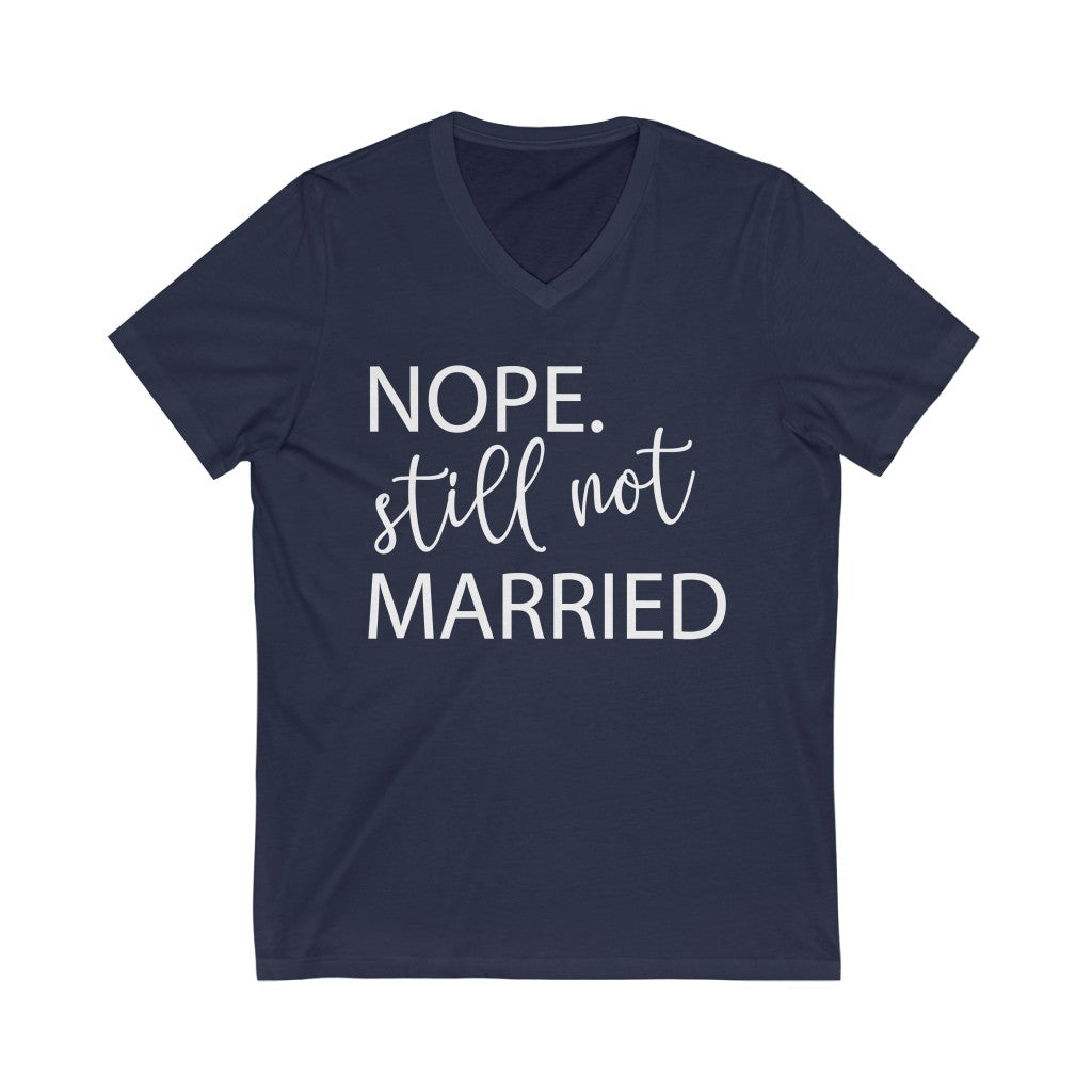 Nope Still Not Married - Unisex Jersey Short Sleeve V-Neck Tee