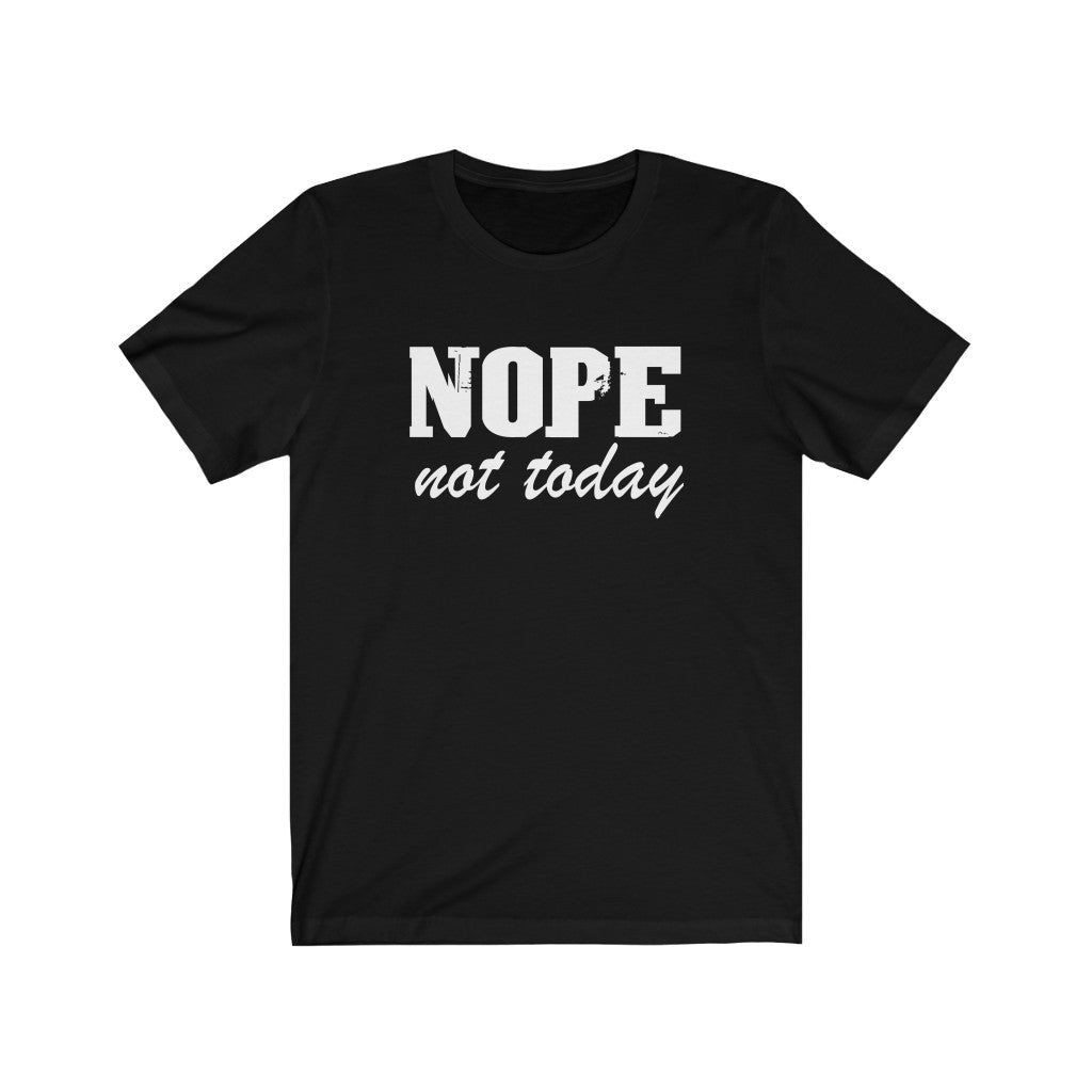 Nope not today - Unisex Jersey Short Sleeve Tee