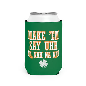 Make 'em Say Uhh - Can Cooler Sleeve