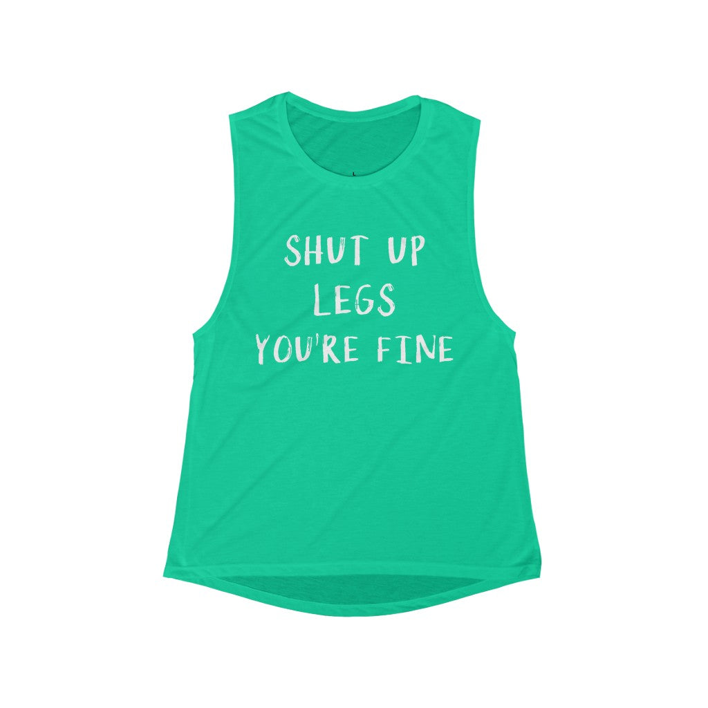 Shut Up Legs You're Fine - Women's Flowy Scoop Muscle Tank