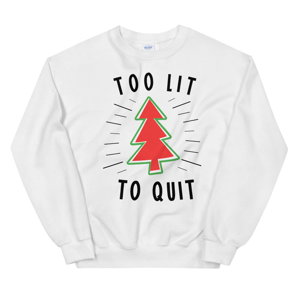 Too Lit to Quit - Unisex Sweatshirt