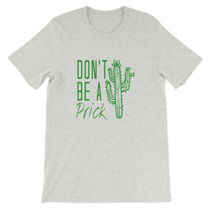 Don't Be a Prick Short-Sleeve Unisex T-Shirt