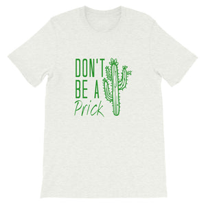 Don't Be a Prick Short-Sleeve Unisex T-Shirt